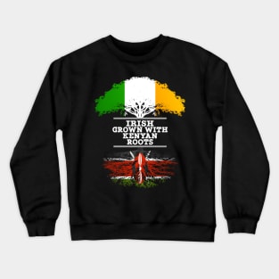 Irish Grown With Kenyan Roots - Gift for Kenyan With Roots From Kenya Crewneck Sweatshirt